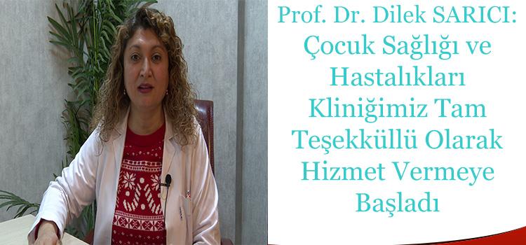 Prof. Dr. Dilek SARICI: Çocuk Sağlığı ve Hastalıkları Kliniğimiz Tam Teşekküllü Olarak Hizmet Vermeye Başladı