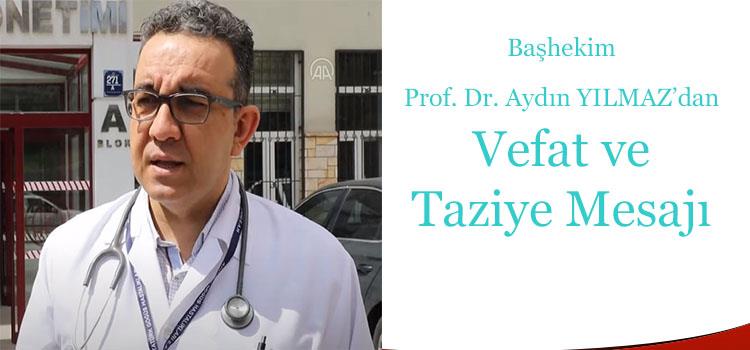 Başhekim Prof. Dr. Aydın YILMAZ'dan Vefat ve Taziye Mesajı